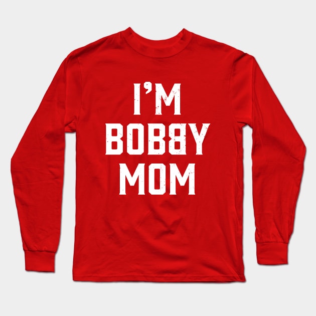 I'm Bobby Mom Long Sleeve T-Shirt by Strong Forest